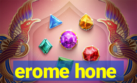 erome hone